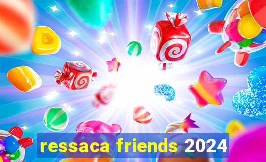 ressaca friends 2024